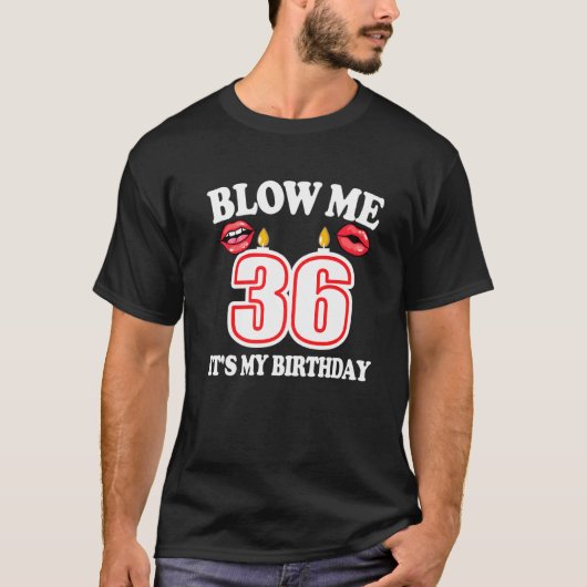 Mannen Blow me Het is mijn 36e verjaardag grappige T-shirt (Voorkant)
