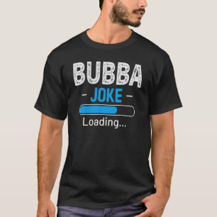 Mannen Bubba Joke Loading Dad Fathers Day Humor T-shirt