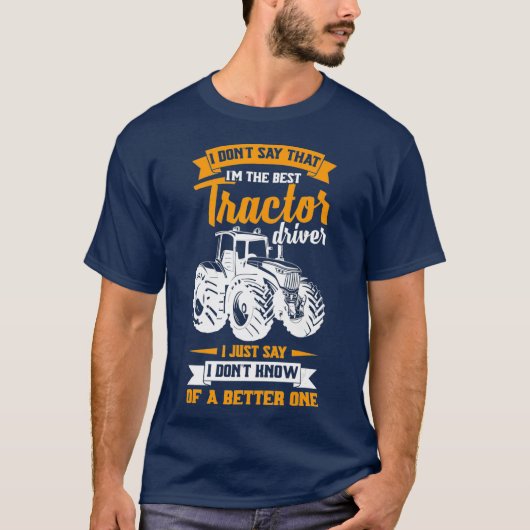 Mannen Cool Funny Farmer Gezegde Tractor Driver T-shirt (Voorkant)