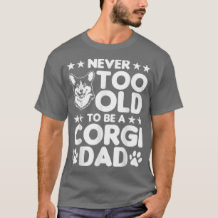 Mannen Corgi is nooit te oud om een corgi pap te z T-shirt