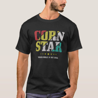 Mannen Cornstar Je Hole is mijn doel, grappige gat T-shirt