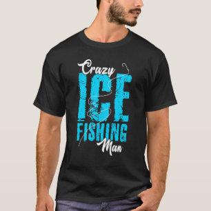 Mannen Crazy Ijsvissen Man Visser Hobby Visser Ijs T-shirt