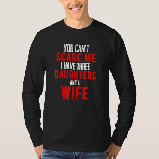 Mannen dat je me kan verzorgen dat ik drie dochter t-shirt (Voorkant)