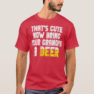 Mannen dat nu je opa een bier brengt t-shirt