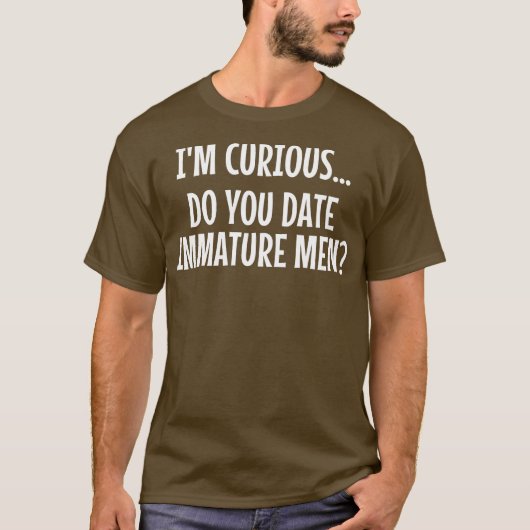 Mannen Dating Ik ben nieuwsgierig of je onvolgroei T-shirt (Voorkant)