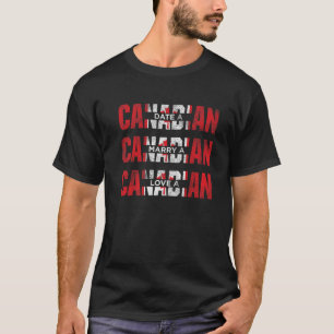 Mannen Datum Canadese marry A Canadian Love A Cana T-shirt