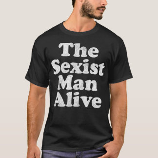 Mannen De seksistische Man Alive grappige stomme o T-shirt