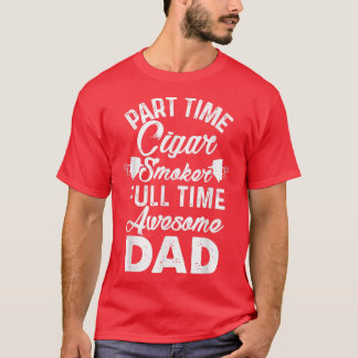 Mannen deeltijd Cigar Smoker Full-Time Geweldige p T-shirt