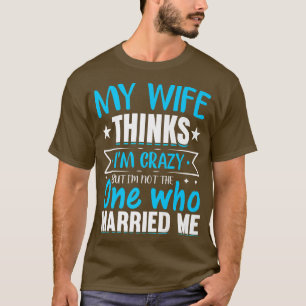 Mannen denkt mijn vrouw dat ik gek ben, niet degen t-shirt