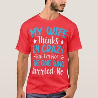 Mannen denkt mijn vrouw dat ik gek ben, niet degen t-shirt