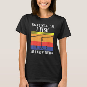 Mannen die ik maak en ik weet dingen vissen t-shirt