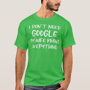 Mannen die ik niet nodig heb, mijn vrouw weet alle t-shirt