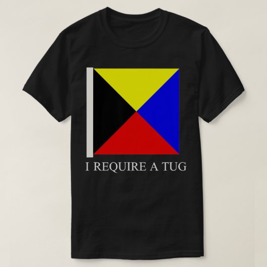 Mannen die ik nodig heb, een Tug Zulu Ship Signal  T-shirt (Design voorkant)