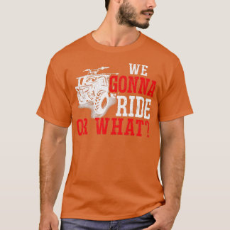 Mannen die we gaan rijden of wat voor ATV T-shirt