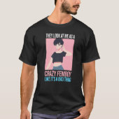 Mannen die ze me zien als een gek vrouwtje Femboys T-shirt (Voorkant)