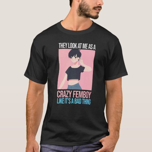 Mannen die ze me zien als een gek vrouwtje Femboys T-shirt (Voorkant)