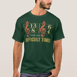 Mannen dit zijn moeilijke tijden voor muziek en mu t-shirt