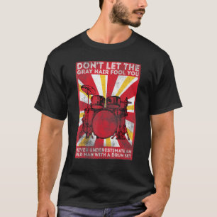 Mannen Dont Laat het grijze haar je percussionist  T-shirt