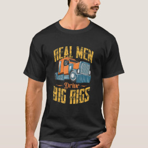 Mannen echte Mannen drijven grote rondweg vrachtwa T-shirt
