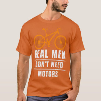 Mannen echte Mannen hebben geen fietscyclus nodig  T-shirt
