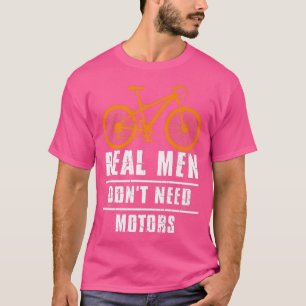 Mannen echte Mannen hebben geen fietscyclus nodig T-shirt