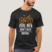 Mannen echte Mannen hebben geen fietscyclus nodig  T-shirt (Voorkant)