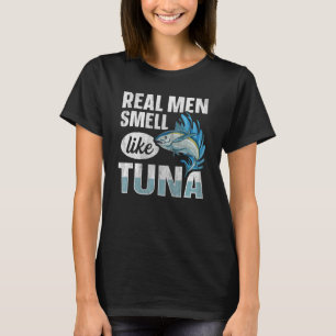 Mannen Echte mannen ruiken naar tonijn Citaat voor T-shirt