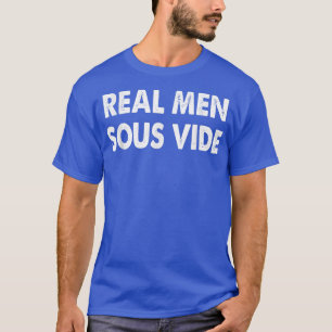 Mannen echte Mannen sous Vide Vide Cooking T-shirt