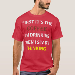Mannen EERST ZIJN DE KOFFIE IM DRINK DAN BEGIN IK T-shirt