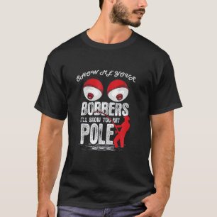 Mannen Funny Show me je Bobbers ik zal Shows T-shirt