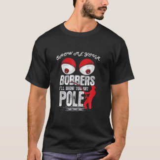 Mannen  Funny Show me je Bobbers ik zal Shows T-shirt