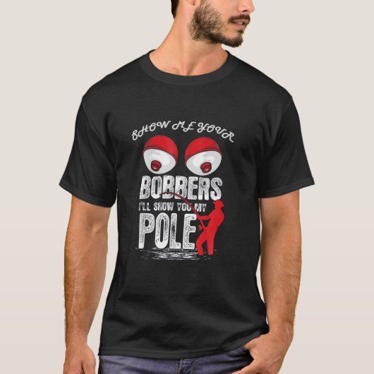 Mannen  Funny Show me je Bobbers ik zal Shows T-shirt (Voorkant)