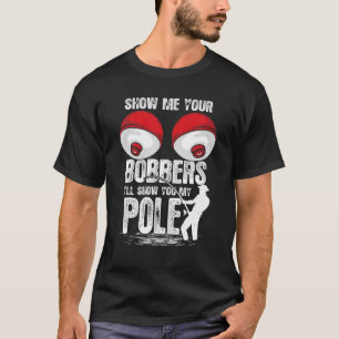 Mannen  Funny Show me je Bobbers ik zal Shows T-shirt