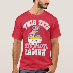 Mannen Funny Tata Ramen Axolotl Pun Deze Tata eet T-shirt