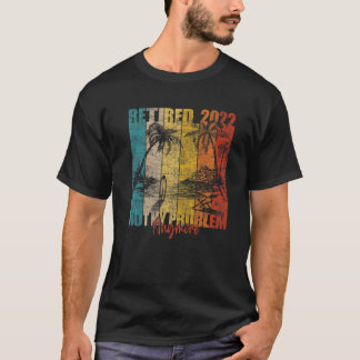 Mannen Gepensioneerd 2022 Niet Mijn Probleem Meer T-shirt
