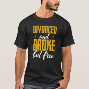 Mannen gescheiden en gebroken maar vrije echtschei t-shirt