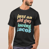 Mannen gewoon een oude vent die van Tacos houdt ci T-shirt (Voorkant)