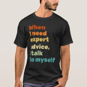 Mannen Gezegden wanneer ik deskundig advies nodig  T-shirt