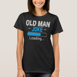 Mannen Grappige Oude Man Joke Loading Daddy Vaderd T-shirt