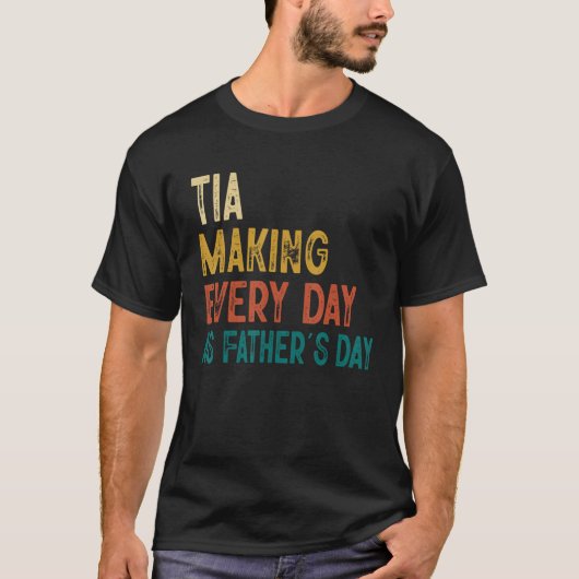 Mannen Grappige Tia Making Elke Dag Als Vaderdag T-shirt (Voorkant)