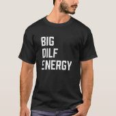Mannen Grote DILF Energie Grappig T-shirt (Voorkant)