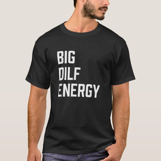 Mannen Grote DILF Energie Grappig T-shirt (Voorkant)