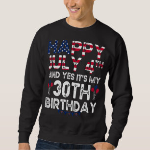 Mannen Happy 4 juli en ja het is mijn 30e verjaard Trui