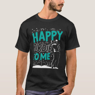 Mannen Happy Birdie voor mij Golf Birthday Golfer T-shirt