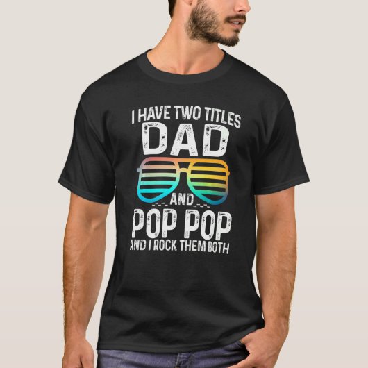 Mannen heb ik twee titels, pa en Pop Pop, ik gooi  T-shirt (Voorkant)