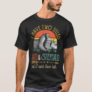 Mannen heb ik twee titels, papa en Stepdad, en ik  T-shirt
