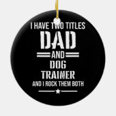 Mannen heb ik twee titels vader en hond trainer gr keramisch ornament (Achterkant)