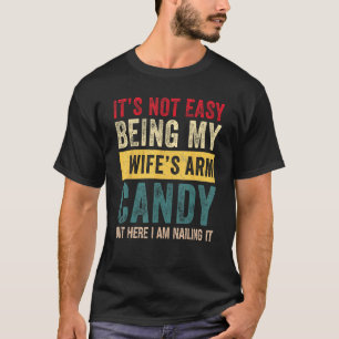 Mannen Het is niet gemakkelijk om mijn vrouw's arm T-shirt