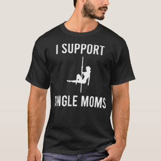 Mannen I steun Single Moms Funny Sarcastic Witty R T-shirt