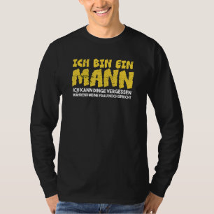 Mannen Ich Bin Ein Mann Ich Kann Sachen Vergessen  T-shirt
